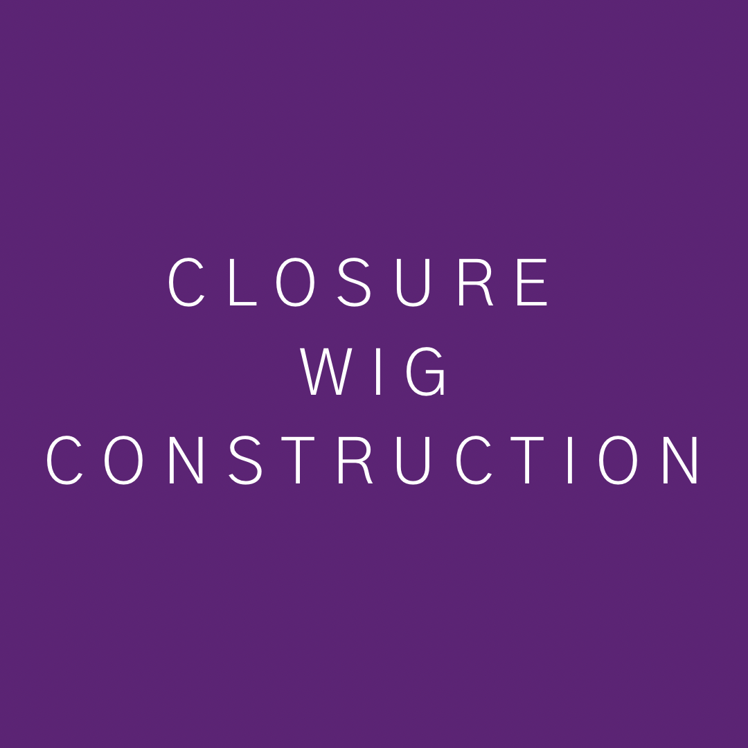 Closure Wig Construction